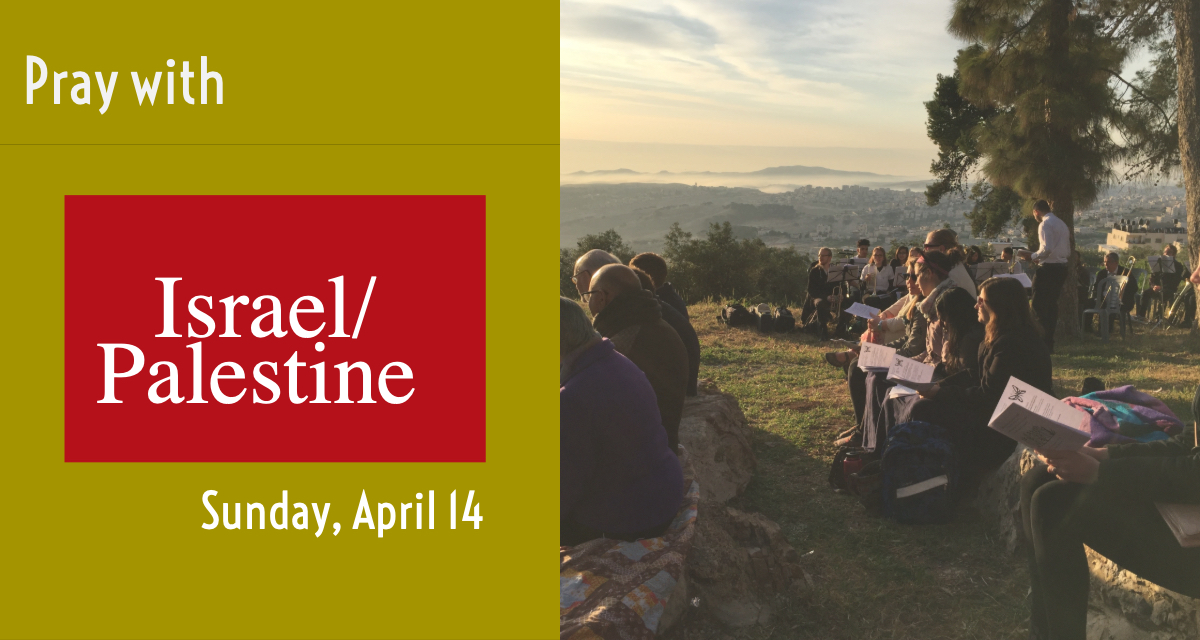 Pray with Israel/Palestine Sunday, April 21, 2019 Global Ministries
